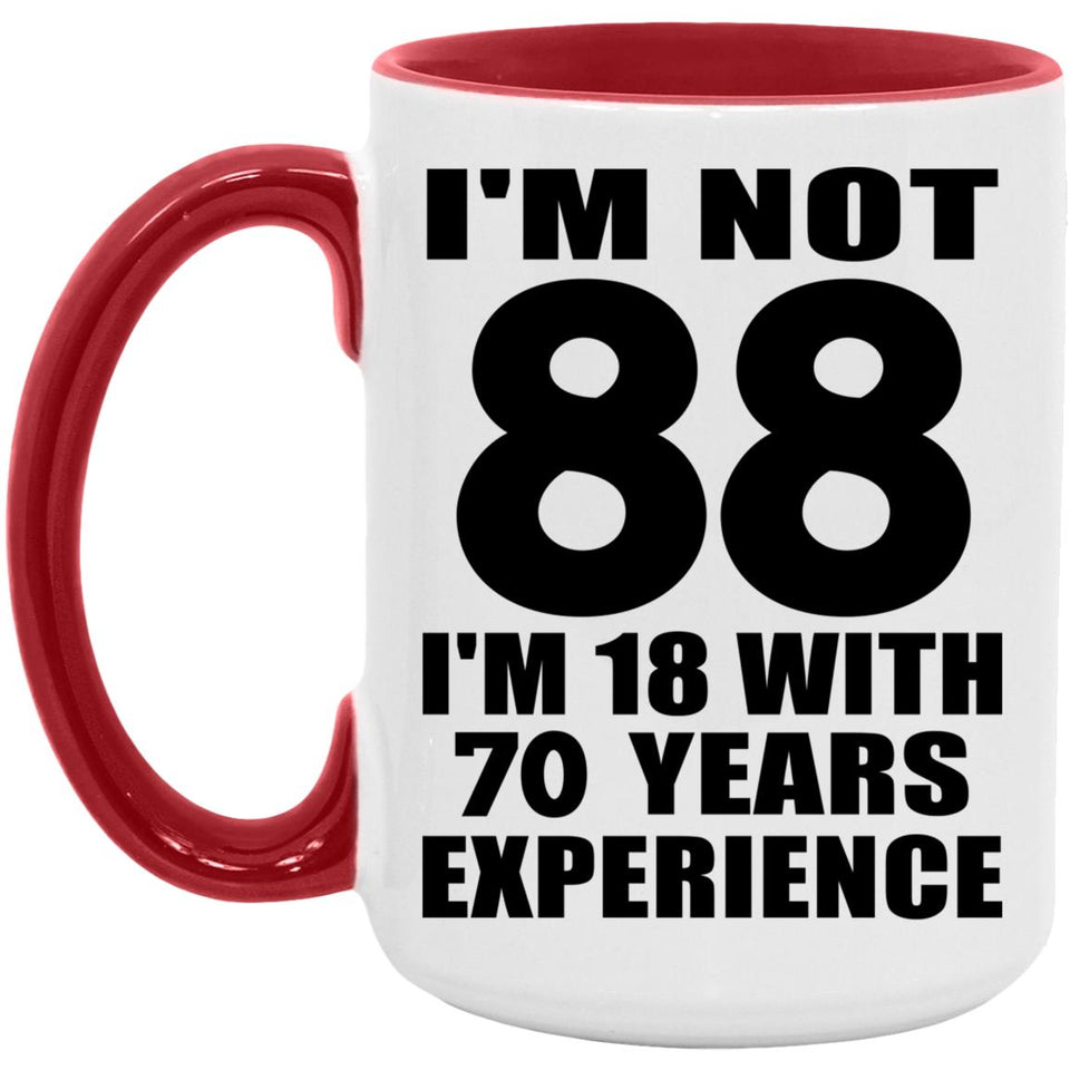 88th Birthday I'm Not 88 I'm 18 With 70 Years Experience - 15oz Accent Mug Red