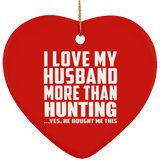 I Love My Husband More Than Hunting - Heart Ornament