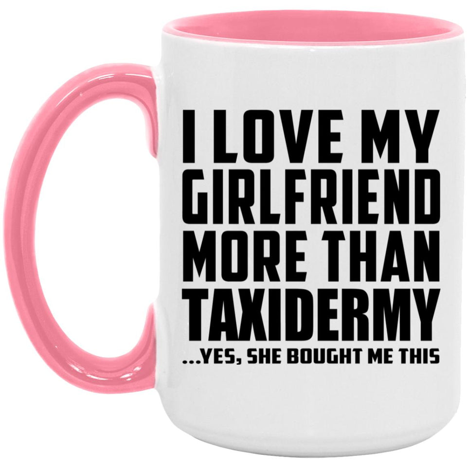 I Love My Girlfriend More Than Taxidermy - 15oz Accent Mug Pink