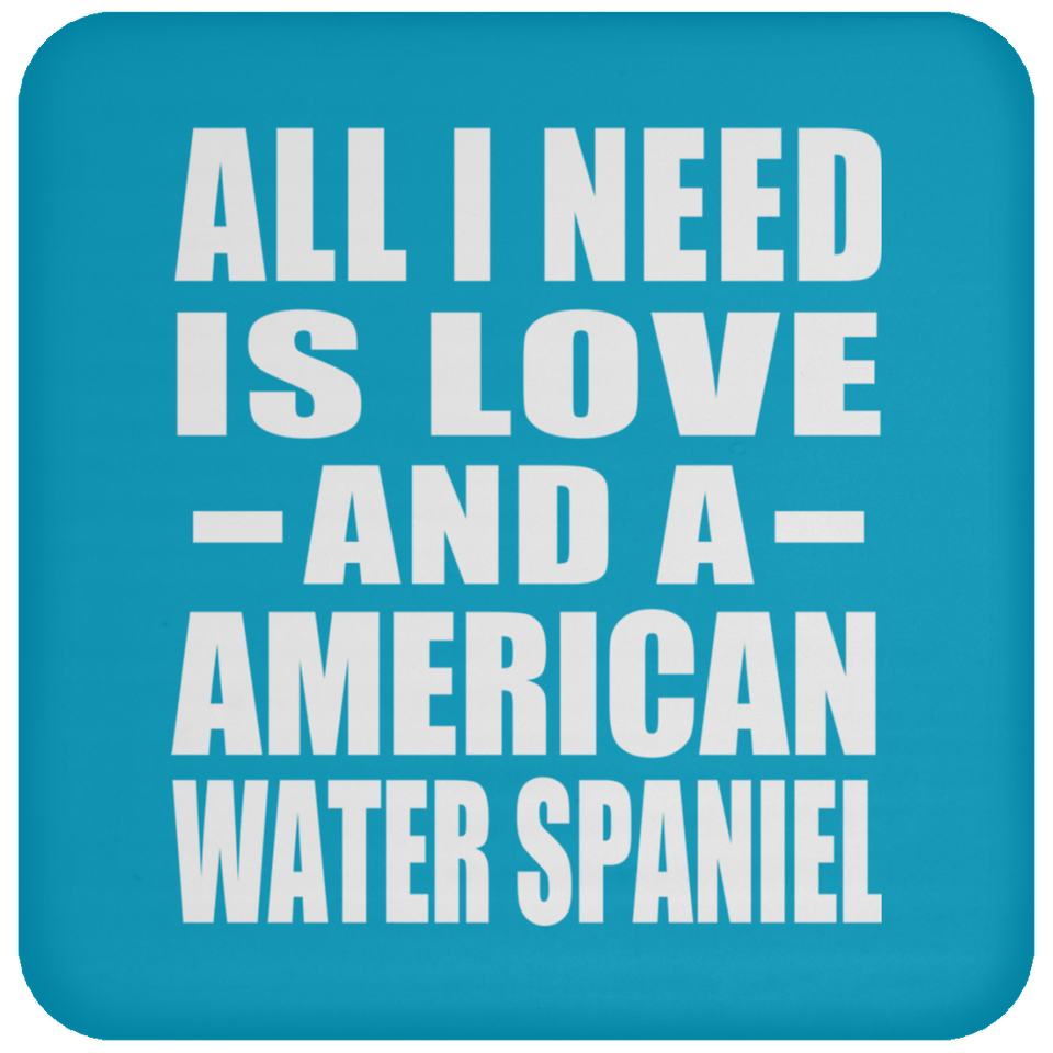 All I Need Is Love And A American Water Spaniel - Drink Coaster