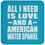 All I Need Is Love And A American Water Spaniel - Drink Coaster