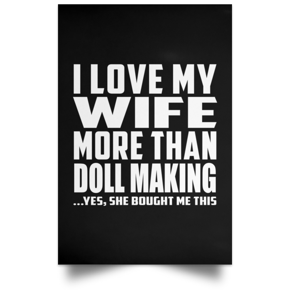 I Love My Wife More Than Doll Making - Poster Portrait