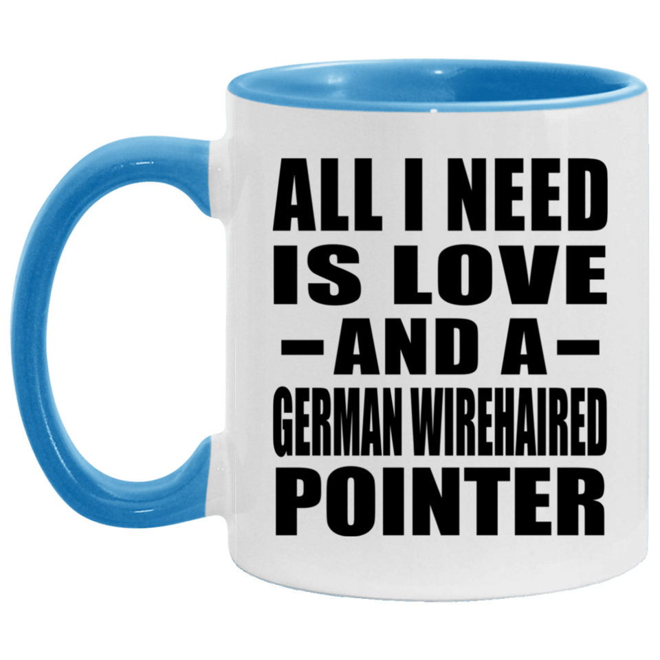 All I Need Is Love And A German Wirehaired Pointer - 11oz Accent Mug Blue
