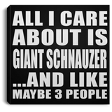 All I Care About Is Giant Schnauzer - Canvas Square