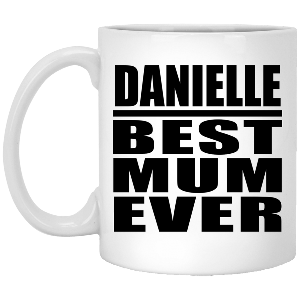 Danielle Best Mum Ever - 11 Oz Coffee Mug