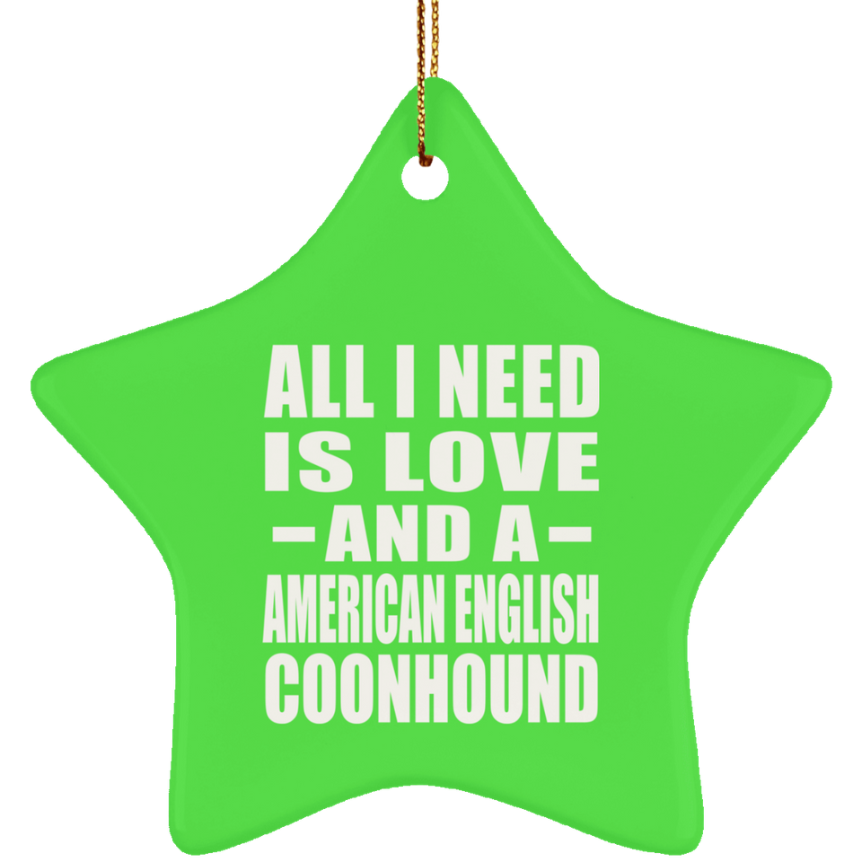 All I Need Is Love And A American English Coonhound - Star Ornament