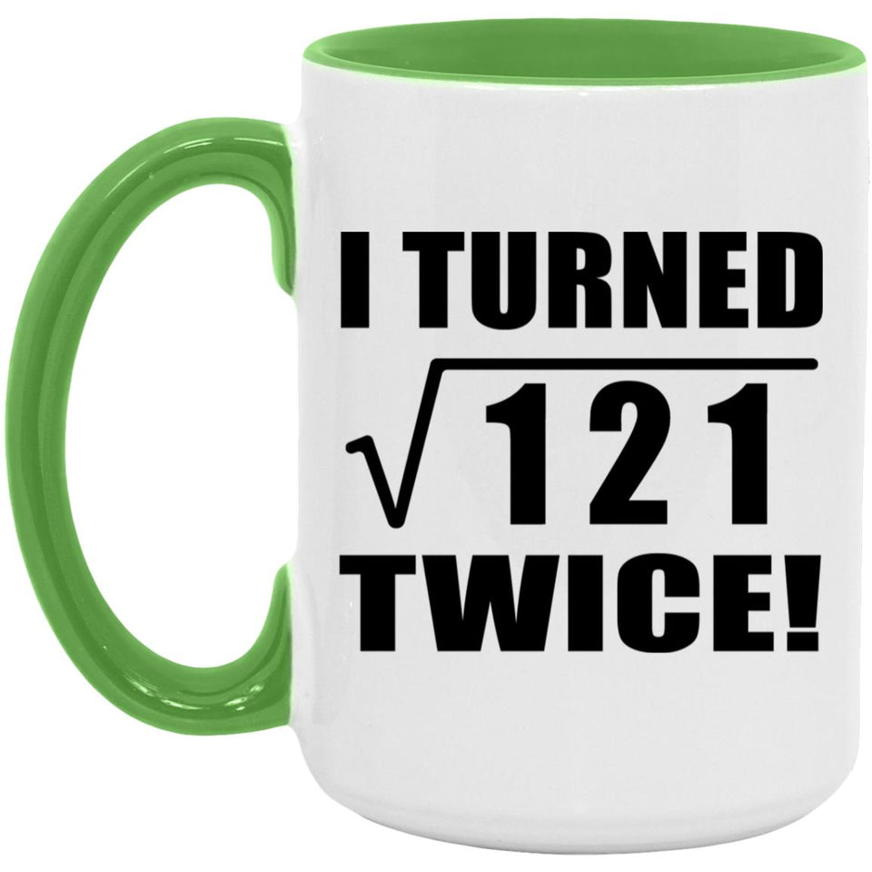 22nd Birthday I Turned Square Root of 121 Twice - 15oz Accent Mug Green