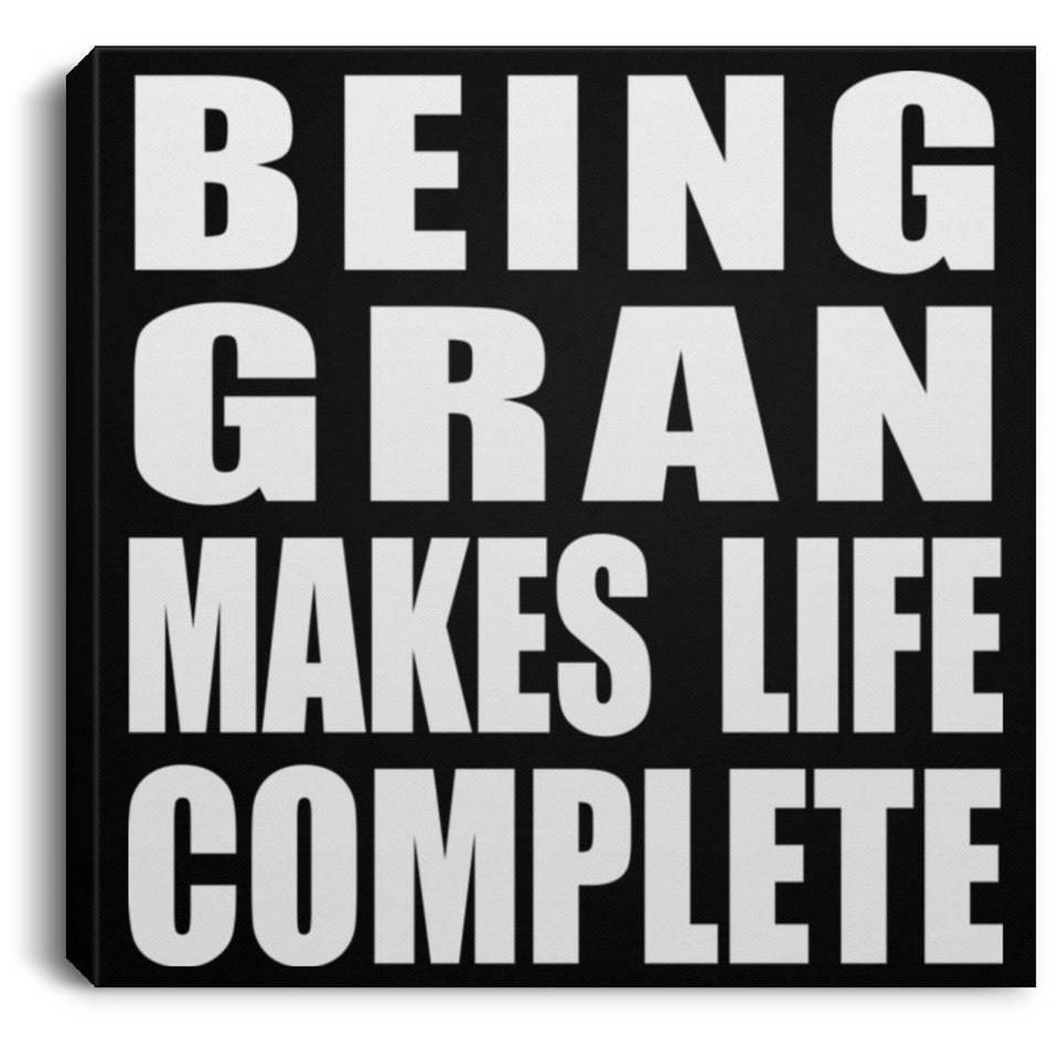 Being Gran Makes Life Complete - Canvas Square