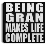 Being Gran Makes Life Complete - Canvas Square