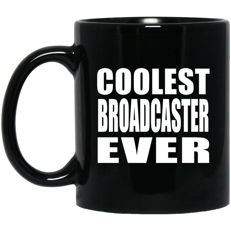Coolest Broadcaster Ever - 11 Oz Coffee Mug Black