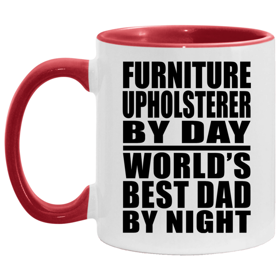 Furniture Upholsterer By Day World's Best Dad By Night - 11oz Accent Mug Red