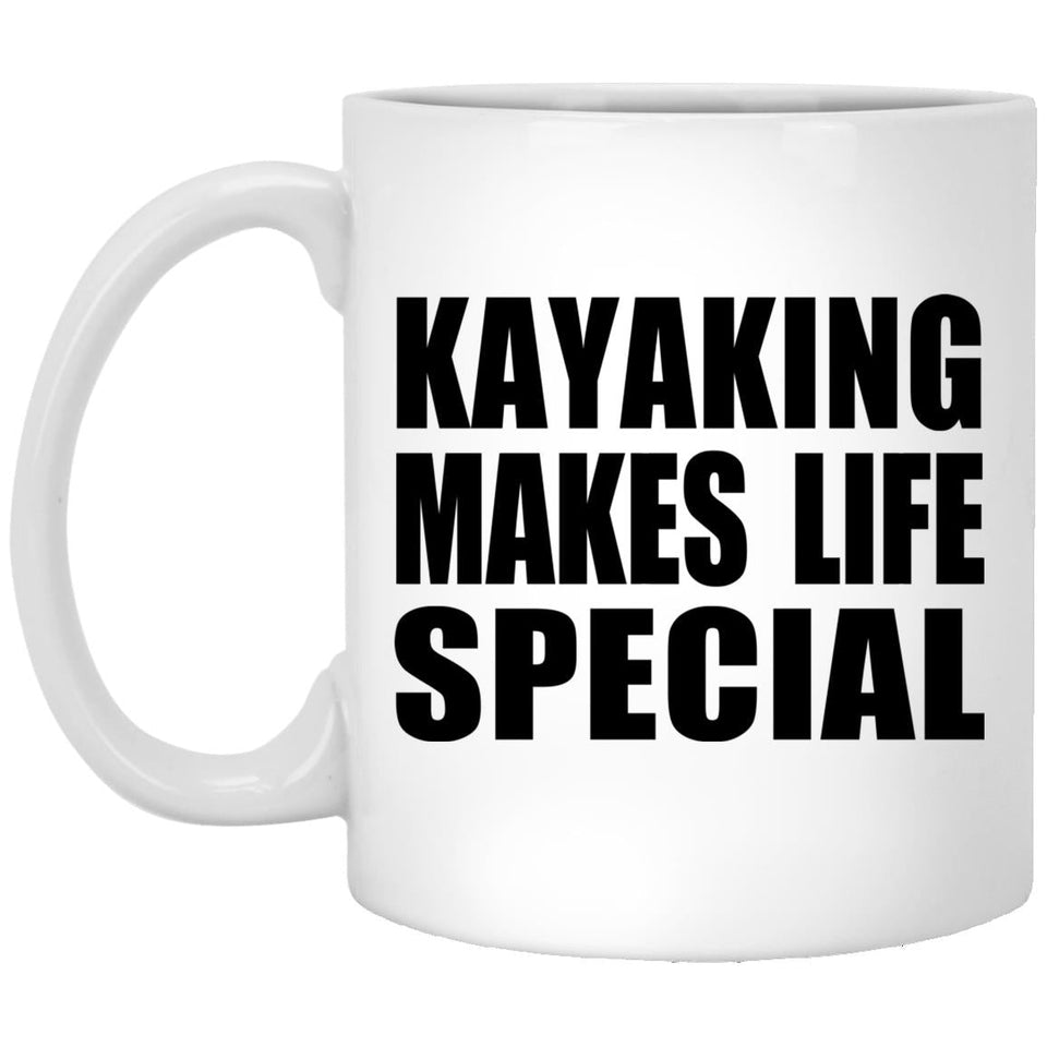 Kayaking Makes Life Special - 11oz Coffee Mug