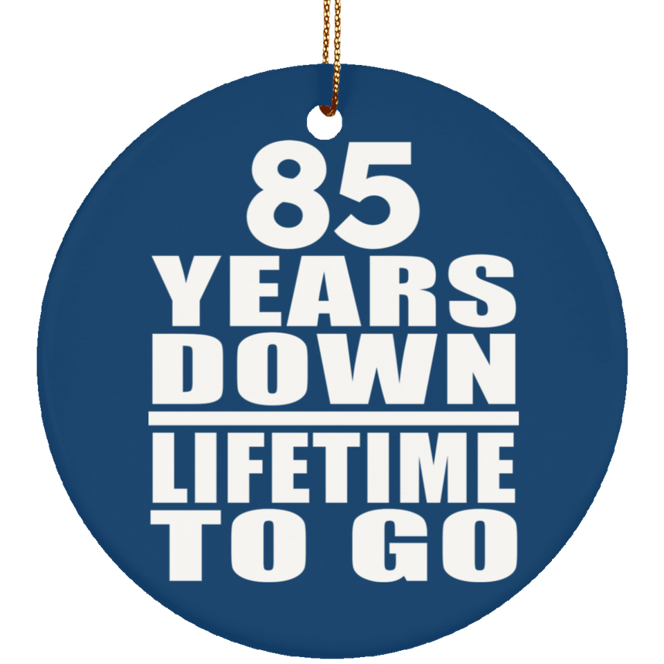 85th Anniversary 85 Years Down Lifetime To Go - Circle Ornament