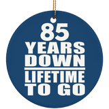 85th Anniversary 85 Years Down Lifetime To Go - Circle Ornament