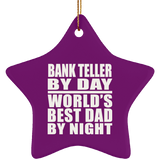 Bank Teller By Day World's Best Dad By Night - Star Ornament