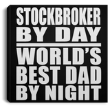 Stockbroker By Day World's Best Dad By Night - Canvas Square