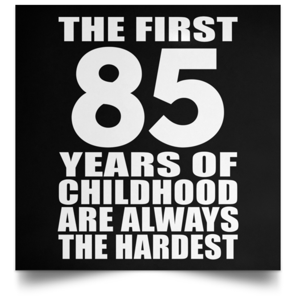 First 85 Years of Childhood Are The Hardest - Poster Square