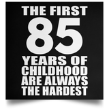 First 85 Years of Childhood Are The Hardest - Poster Square
