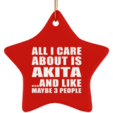 All I Care About Is Akita - Star Ornament