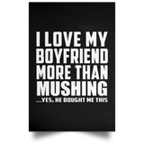 I Love My Boyfriend More Than Mushing - Poster Portrait