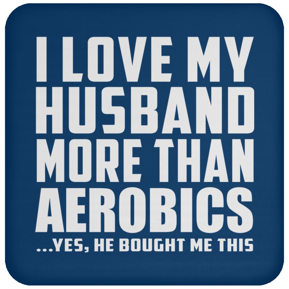 I Love My Husband More Than Aerobics - Coaster
