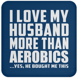 I Love My Husband More Than Aerobics - Coaster