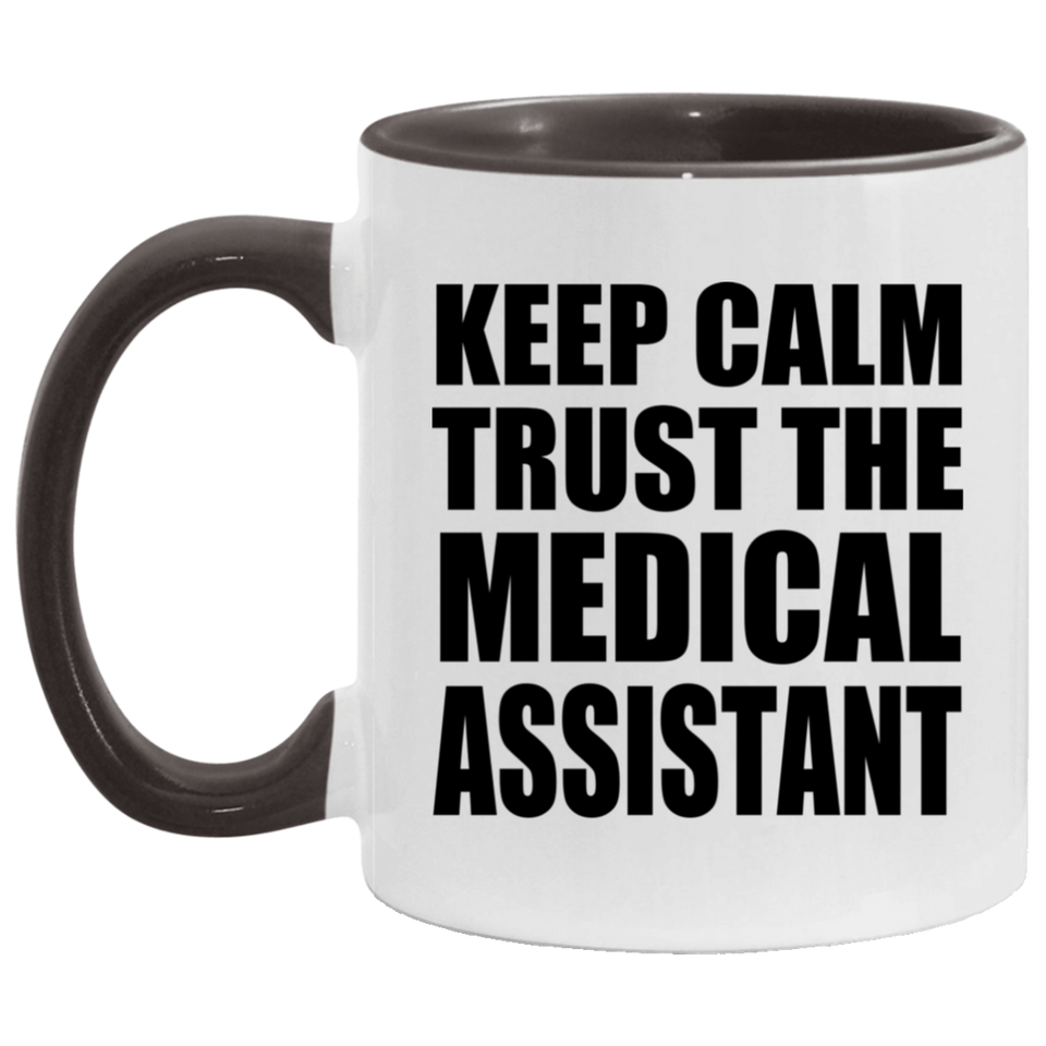 Keep Calm and Trust The Medical Assistant - 11oz Accent Mug Black