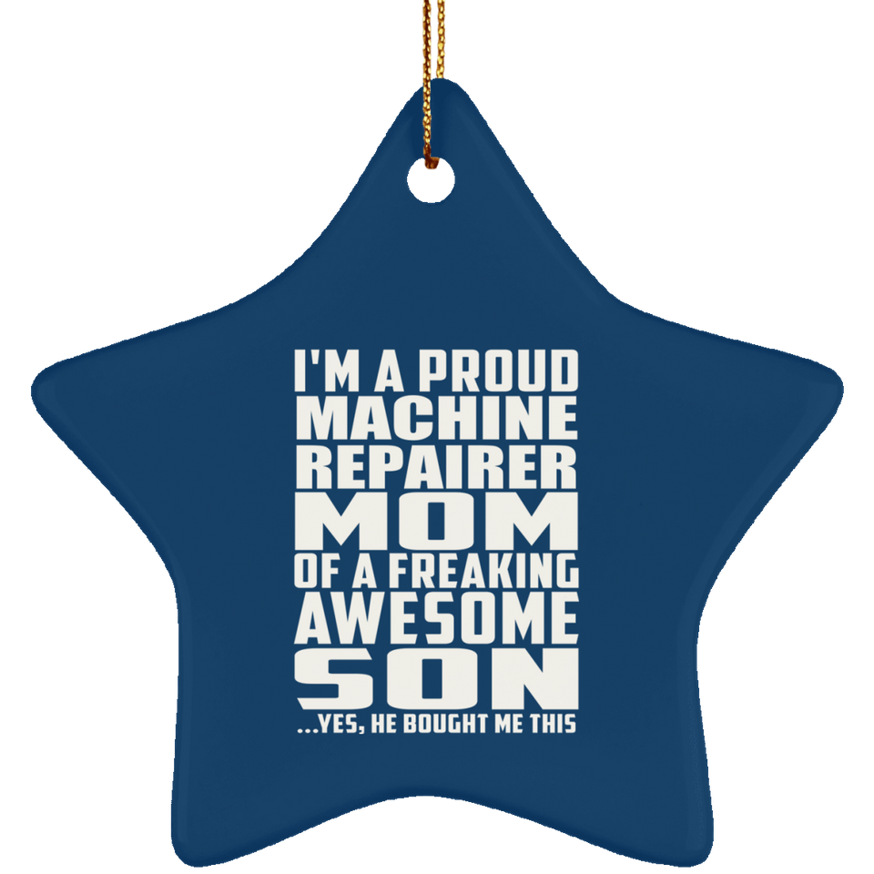Proud Machine Repairer Mom Of Awesome Son - Star Ornament