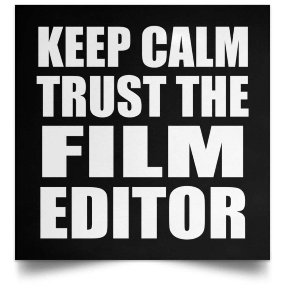 Keep Calm and Trust The Film Editor - Poster Square