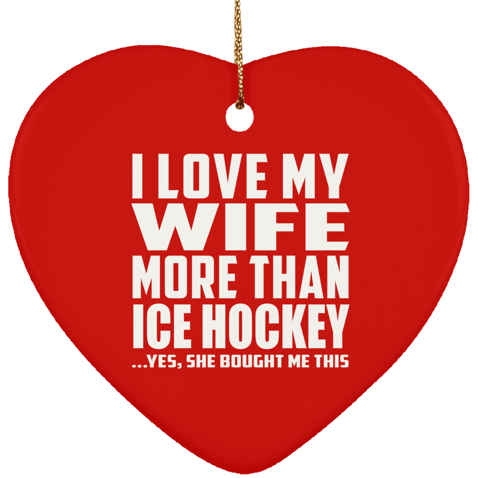 I Love My Wife More Than Ice Hockey - Heart Ornament