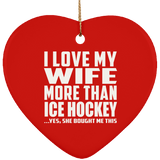 I Love My Wife More Than Ice Hockey - Heart Ornament