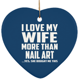 I Love My Wife More Than Nail Art - Heart Ornament