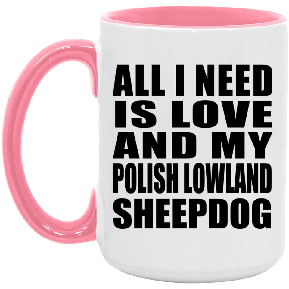 All I Need Is Love And My Polish Lowland Sheepdog - 15oz Accent Mug Pink