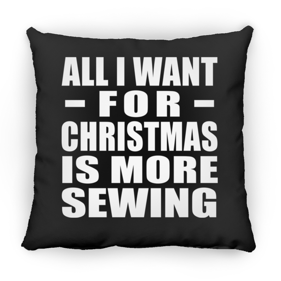 All I Want For Christmas Is More Sewing - Throw Pillow Black