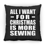 All I Want For Christmas Is More Sewing - Throw Pillow Black