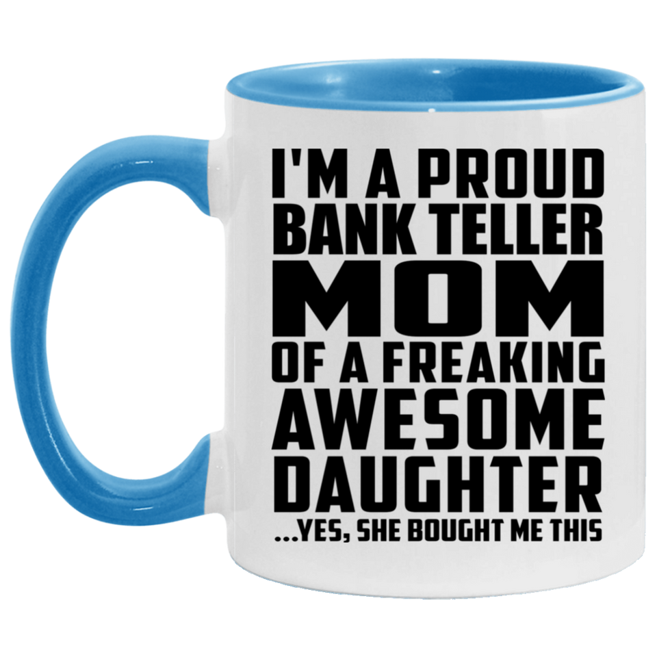 Proud Bank Teller Mom Of Awesome Daughter - 11oz Accent Mug Blue