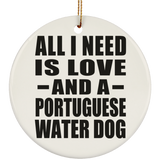 All I Need Is Love And A Portuguese Water Dog - Circle Ornament