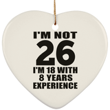 26th Birthday I'm Not 26 I'm 18 With 8 Years Experience - Heart Ornament