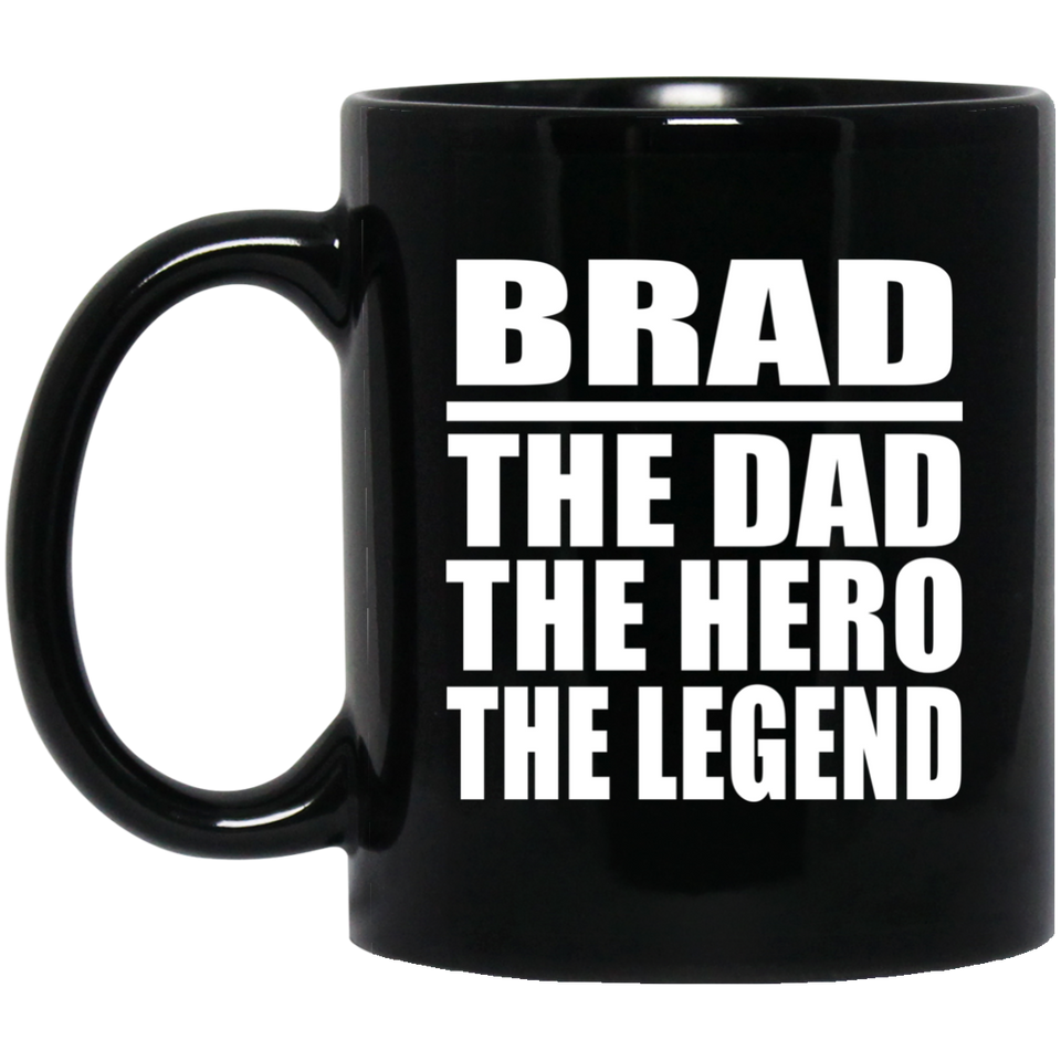 Brad The Dad The Hero The Legend - 11 Oz Coffee Mug Black