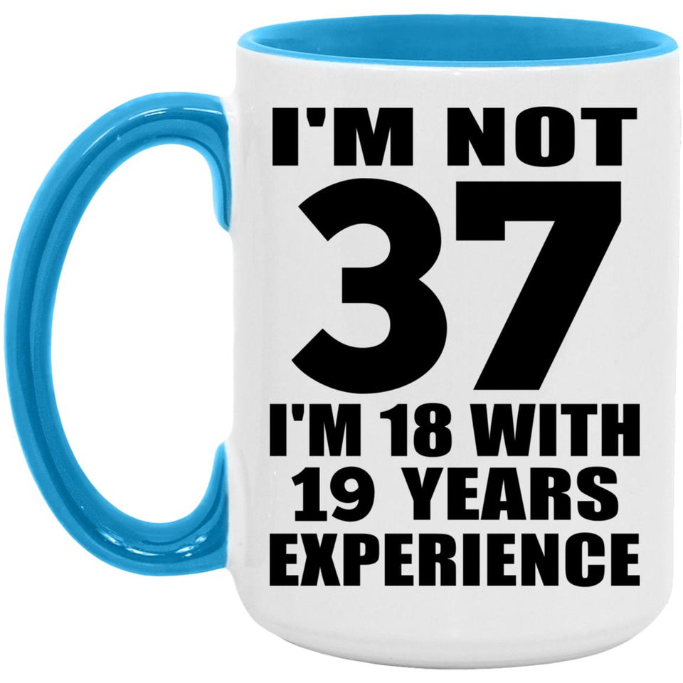 37th Birthday I'm Not 37 I'm 18 With 19 Years Experience - 15oz Accent Mug Blue