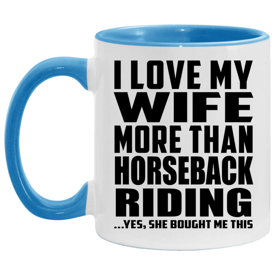 I Love My Wife More Than Horseback Riding - 11oz Accent Mug Blue
