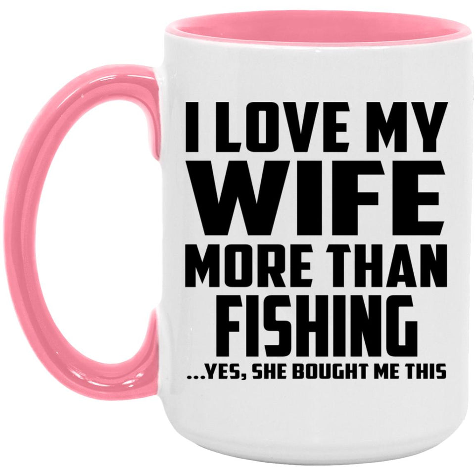 I Love My Wife More Than Fishing - 15oz Accent Mug Pink