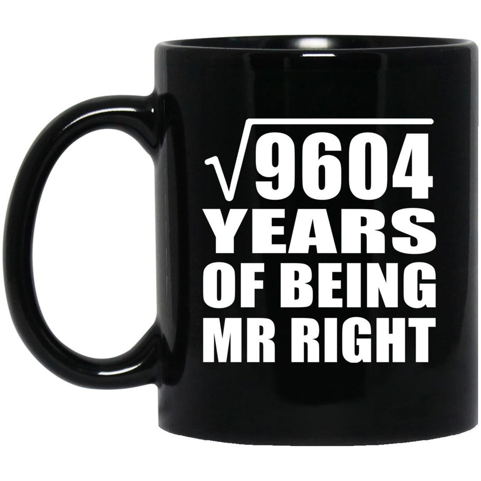 98th Anniversary Square Root of 9604 Years of Being Mr Right - 11oz Coffee Mug Black