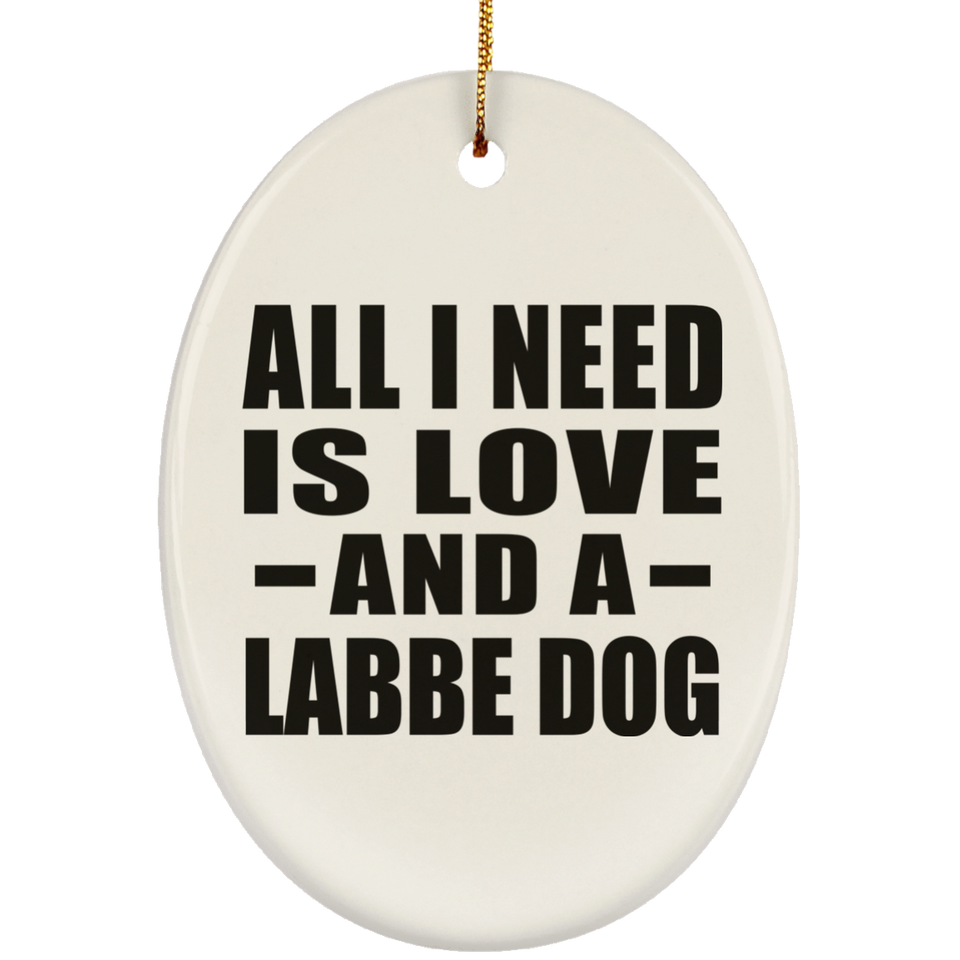 All I Need Is Love And A Labbe Dog - Oval Ornament