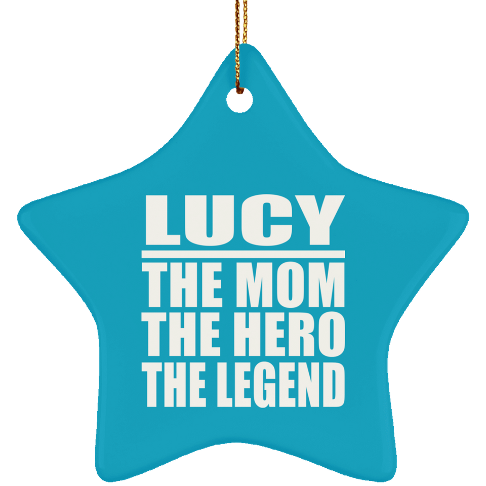 Lucy The Mom The Hero The Legend - Star Ornament