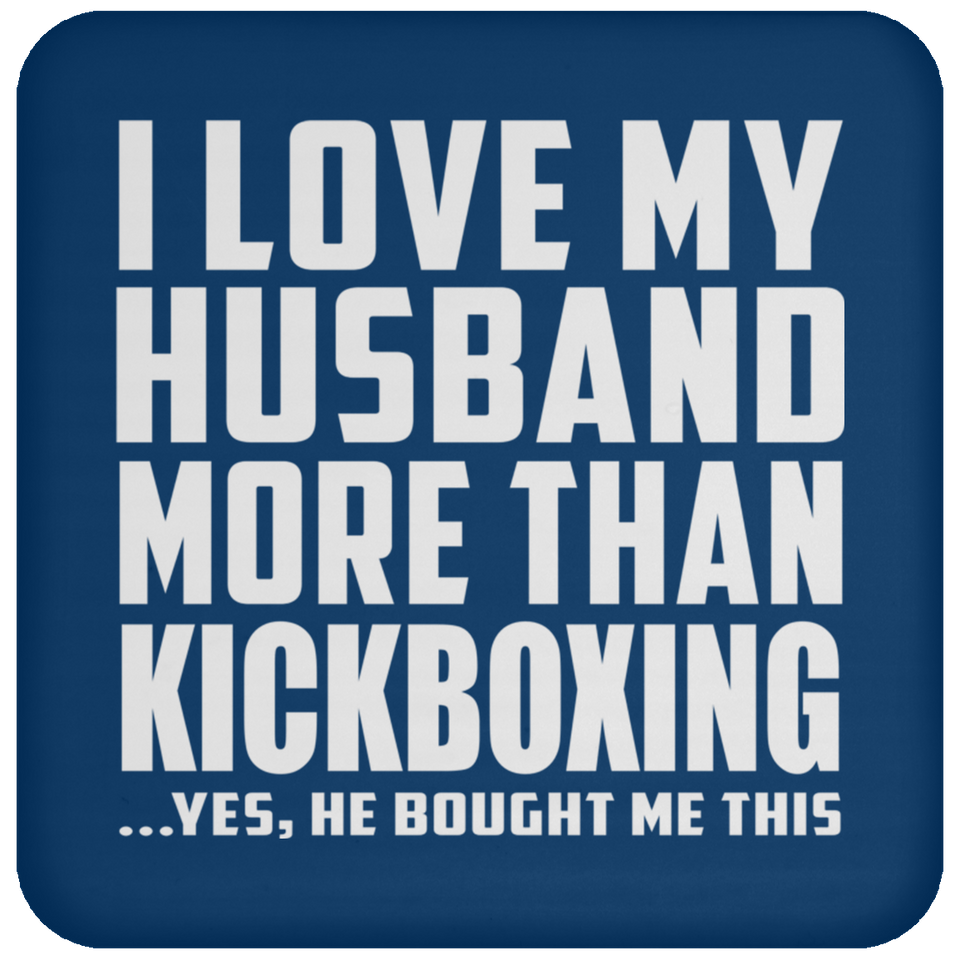 I Love My Husband More Than Kickboxing - Drink Coaster