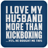 I Love My Husband More Than Kickboxing - Drink Coaster