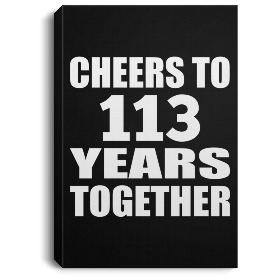 113th Anniversary Cheers To 113 Years Together - Canvas Portrait