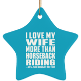 I Love My Wife More Than Horseback Riding - Star Ornament