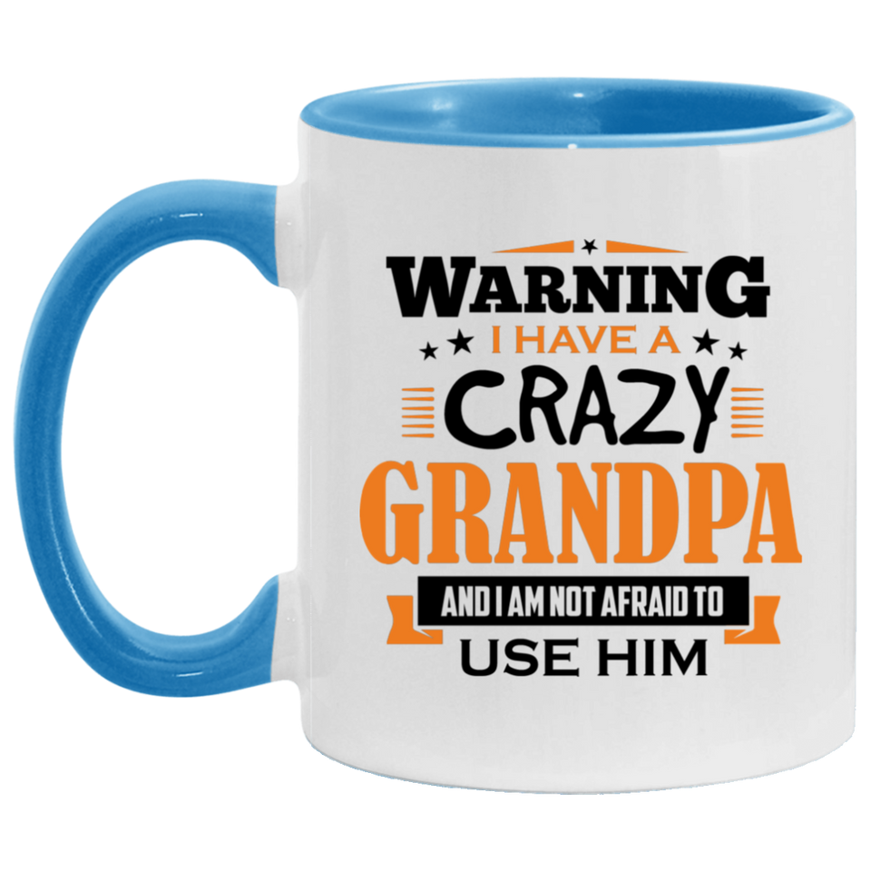 Warning I Have A Crazy Grandpa & I Am Not Afraid To Use Him - 11oz Accent Mug Blue